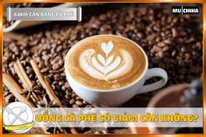 Uống Cà Phê Có Giảm Cân Không? 3+ Cách Uống Cà Phê Giảm Cân Hiệu Quả 4 Uống Cà Phê Có Giảm Cân Không?