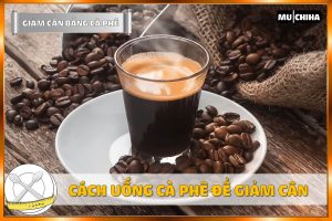 Uống Cà Phê Có Giảm Cân Không? 3+ Cách Uống Cà Phê Giảm Cân Hiệu Quả 8 Uống Cà Phê Có Giảm Cân Không? 3+ Cách Sử Dụng Cà Phê Giảm Cân