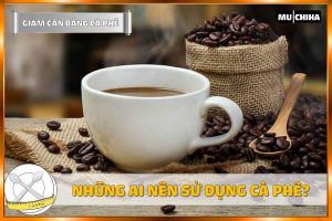 Uống Cà Phê Có Giảm Cân Không? 3+ Cách Uống Cà Phê Giảm Cân Hiệu Quả 11 Những Ai Nên Sử Dụng Cà Phê?