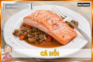 Ăn Gì Dễ Ngủ? Top 19+ Thực Phẩm Giúp Dễ Ngủ Và Ngủ Ngon Hơn Mà Bạn Nên Biết 7 Ăn Gì Dễ Ngủ? - Cá Hồi