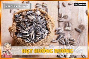 Ăn Gì Dễ Ngủ? Top 19+ Thực Phẩm Giúp Dễ Ngủ Và Ngủ Ngon Hơn Mà Bạn Nên Biết 6 Ăn Gì Dễ Ngủ? - Hạt Hướng Dương