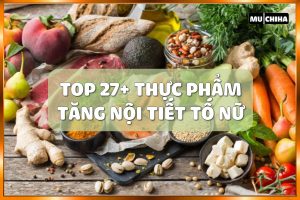 Ăn Gì Để Tăng Nội Tiết Tố Nữ? 27+ Thực Phẩm Giúp Tăng Nội Tiết Tố Nữ