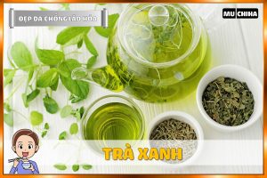 Ăn Gì Đẹp Da Chống Lão Hóa? - Trà Xanh